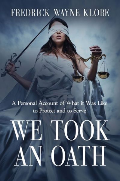 Cover for Fredrick Wayne Klobe · We Took an Oath: A personal account of what it was like to protect and to serve (Paperback Book) (2020)
