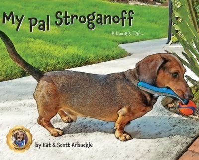 Cover for Kat Arbuckle · My Pal Stroganoff: A Doxie's Tail - My Pal Stroganoff (Inbunden Bok) (2020)