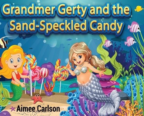 Cover for Aimee Carlson · Grandmer Gerty and the Sand-Speckled Candy (Hardcover bog) (2021)