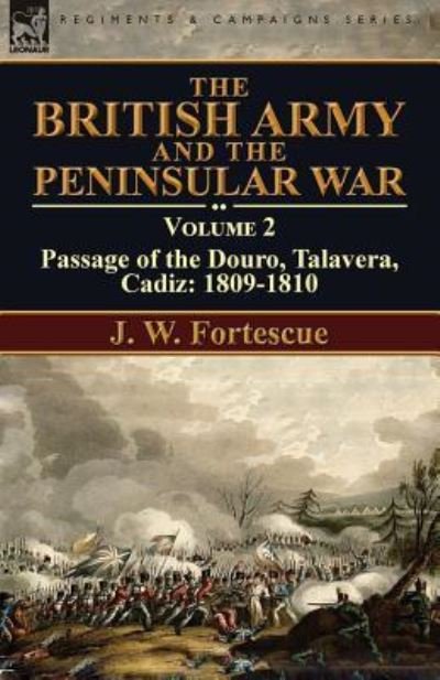 Cover for Fortescue, J W, Sir · The British Army and the Peninsular War: Volume 2-Passage of the Douro, Talavera, Cadiz: 1809-1810 (Paperback Book) [Annotated edition] (2016)