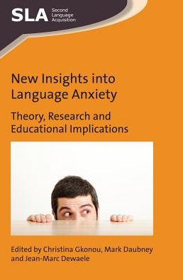 New Insights into Language Anxiety: Theory, Research and Educational Implications - Second Language Acquisition - Christina Gkonou - Books - Channel View Publications Ltd - 9781783097708 - April 25, 2017