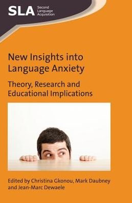 New Insights into Language Anxiety: Theory, Research and Educational Implications - Second Language Acquisition - Christina Gkonou - Bücher - Channel View Publications Ltd - 9781783097708 - 25. April 2017