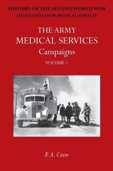 Cover for F A Crew · Army Medical Services: CAMPAIGNS VOL IFrance &amp; Belgium 1939-1940; Norway; Battle of Britain; Libya, 1940-1942; East Africa; Greece, 1941; Crete; Iraq; Syria; Persia; Madagascar; Malta. Official History of the Second World War (Pocketbok) (2014)