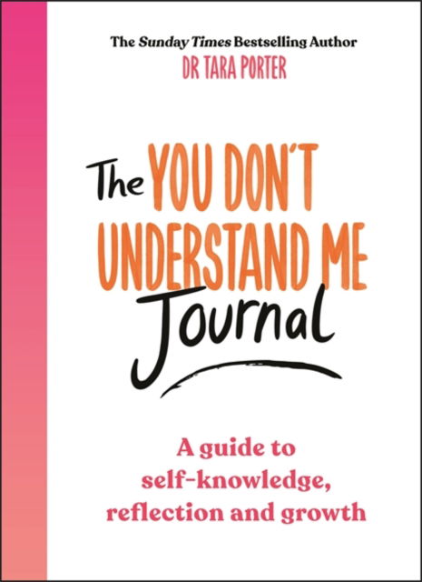 Cover for Dr Tara Porter · The You Don't Understand Me Journal: A guide to self-knowledge, reflection and growth (Paperback Book) (2024)