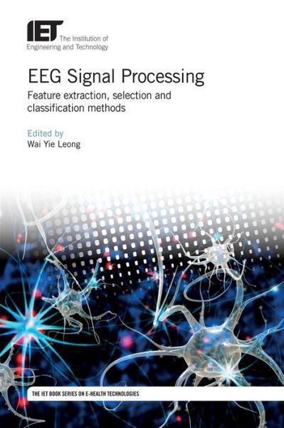 Cover for Wai Yie Leong · EEG Signal Processing: Feature extraction, selection and classification methods - Healthcare Technologies (Hardcover Book) (2019)