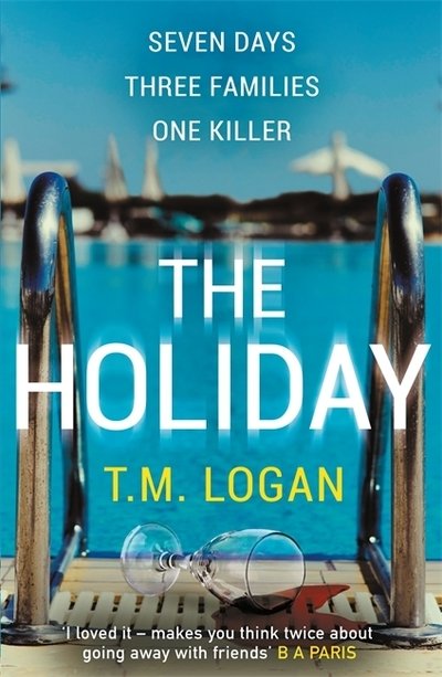 Cover for T.M. Logan · The Holiday: NOW A MAJOR NETFLIX DRAMA (Paperback Book) (2019)