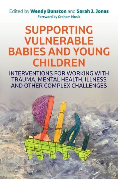 Cover for Bunston, Wendy (Ed) · Supporting Vulnerable Babies and Young Children: Interventions for Working with Trauma, Mental Health, Illness and Other Complex Challenges (Paperback Book) (2019)