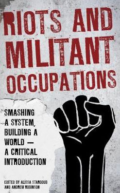 Cover for Andrew Robinson · Riots and Militant Occupations: Smashing a System, Building a World - A Critical Introduction (Inbunden Bok) (2018)