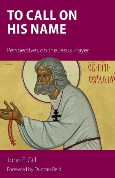 To Call on His Name: Perspectives on the Jesus Prayer - John Gill - Böcker - Sacristy Press - 9781789590708 - 15 december 2019