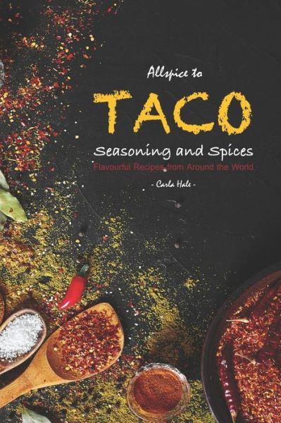 Allspice to Taco Seasoning and Spices - Carla Hale - Książki - Independently Published - 9781795245708 - 27 stycznia 2019