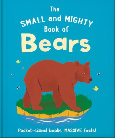 Cover for Orange Hippo! · The Small and Mighty Book of Bears: Pocket-sized books, MASSIVE facts! - Small and Mighty (Gebundenes Buch) (2023)