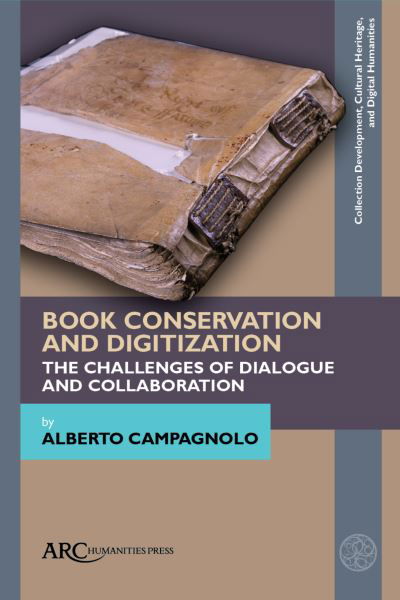 Book Conservation and Digitization - The Challenges of Dialogue and Collaboration - Alberto Campagnolo - Books - Arc Humanities Press - 9781802701708 - February 12, 2024