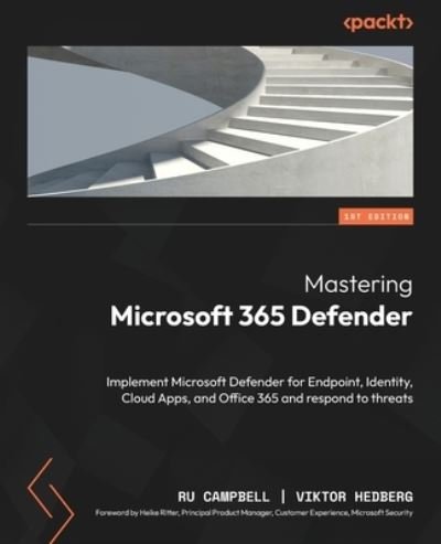 Mastering Microsoft 365 Defender: Implement Microsoft Defender for Endpoint, Identity, Cloud Apps, and Office 365 and respond to threats - Ru Campbell - Bøker - Packt Publishing Limited - 9781803241708 - 28. juli 2023