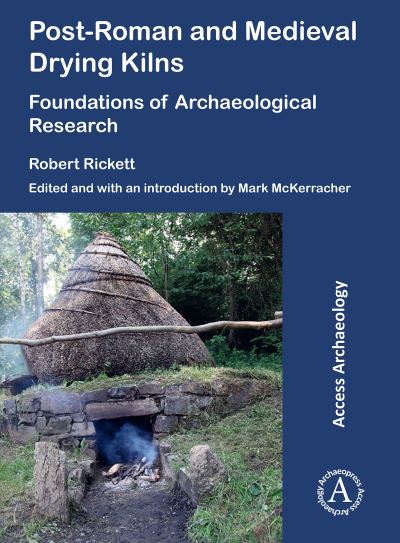 Cover for Robert Rickett · Post-Roman and Medieval Drying Kilns: Foundations of Archaeological Research (Paperback Book) (2021)
