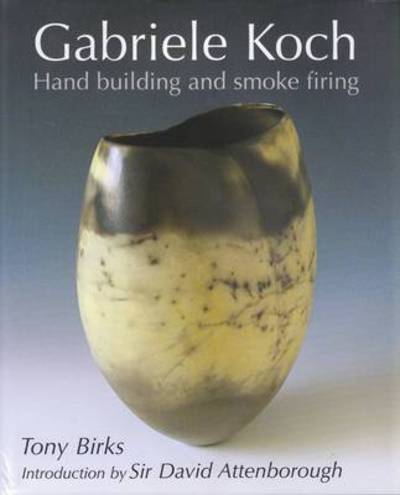 Cover for Tony Birks · Gabriele Koch - Hand Building and Smoke Firing (Hardcover Book) (2009)