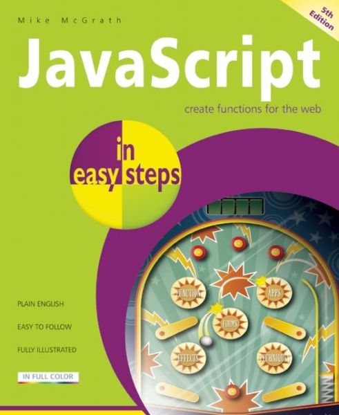 JavaScript in Easy Steps - Mike McGrath - Books - In Easy Steps Limited - 9781840785708 - November 30, 2012