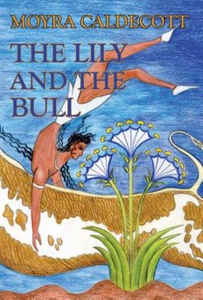 Cover for Moyra Caldecott · The Lily and the Bull (Hardcover bog) (2018)