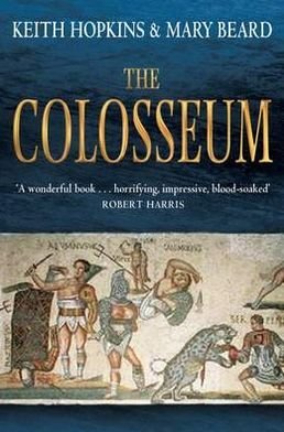 The Colosseum - Professor Keith Hopkins - Bücher - Profile Books Ltd - 9781846684708 - 14. April 2011