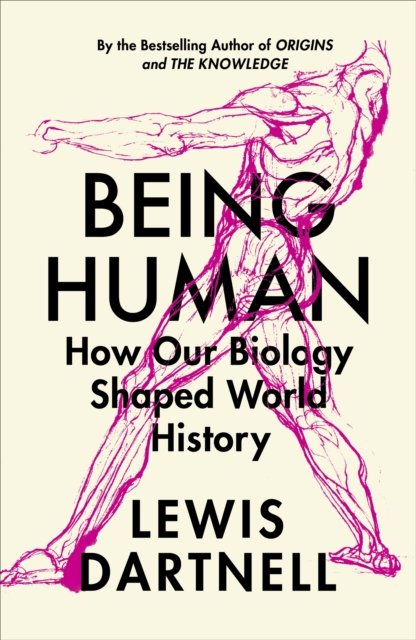 Being Human: How our biology shaped world history - Lewis Dartnell - Books - Vintage Publishing - 9781847926708 - June 1, 2023
