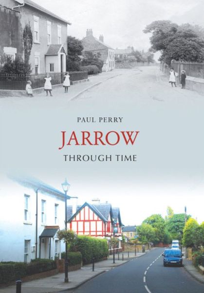 Jarrow Through Time - Through Time - Paul Perry - Książki - Amberley Publishing - 9781848680708 - 15 grudnia 2008