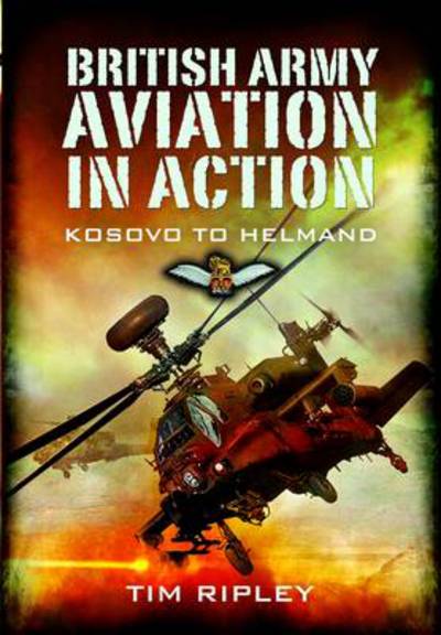 Cover for Tim Ripley · British Army Aviation in Action: Kosovo to Helmand (Hardcover Book) (2012)