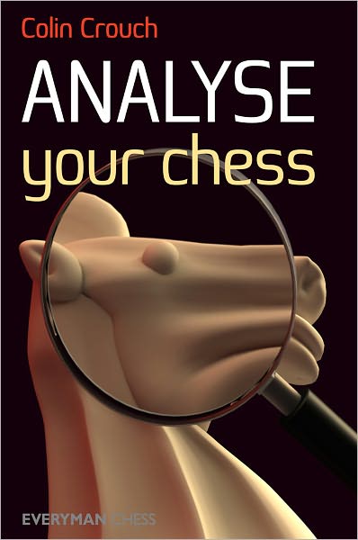 Analyse Your Chess - Colin Crouch - Books - Everyman Chess - 9781857446708 - April 10, 2011