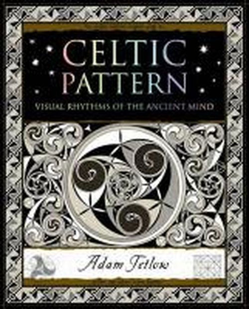 Celtic Pattern: Visual Rhythms of the Ancient Mind - Adam Tetlow - Books - Wooden Books - 9781904263708 - November 1, 2013