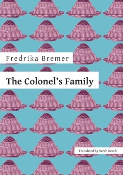 Cover for Fredrika Bremer · The Colonel's Family - Norvik Press Series B: English Translations of Scandinavian Literature (Pocketbok) (2022)