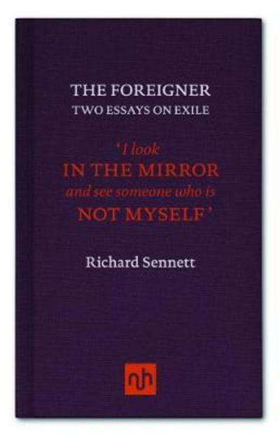 The Foreigner: Two Essays on Exile - Richard Sennett - Livros - Notting Hill Editions - 9781910749708 - 1 de setembro de 2017