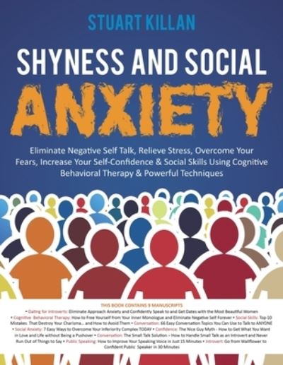 Cover for Stuart Killan · Shyness and Social Anxiety: Eliminate Negative Self Talk, Relieve Stress, Overcome Your Fears, Increase Your Self-Confidence &amp; Social Skills Using Cognitive Behavioral Therapy &amp; Powerful Techniques (Paperback Book) (2020)