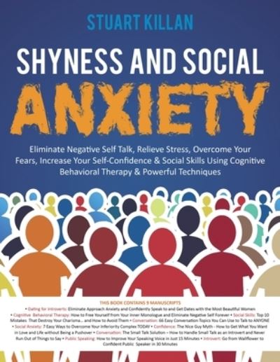 Shyness and Social Anxiety: Eliminate Negative Self Talk, Relieve Stress, Overcome Your Fears, Increase Your Self-Confidence & Social Skills Using Cognitive Behavioral Therapy & Powerful Techniques - Stuart Killan - Books - El-Gorr International Consulting Limited - 9781913470708 - January 7, 2020