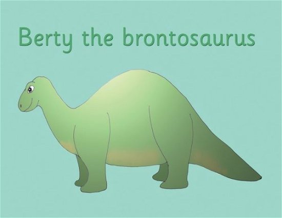 Cover for R Price-Mohr · Berty the brontosaurus (Paperback Book) [Large type / large print edition] (2021)