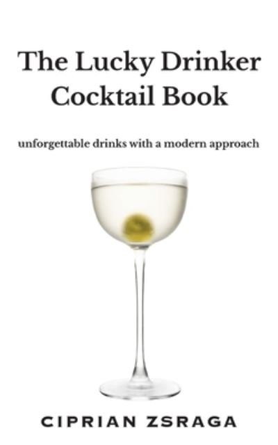 Cover for Ciprian Zsraga · The Lucky Drinker Cocktail Book (Paperback Book) (2021)