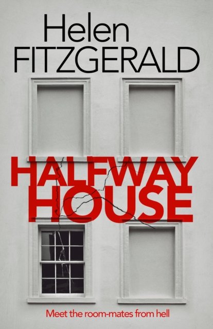 Halfway House: The nerve-shatteringly tense, searingly funny new thriller from the author of Netflix hit, THE CRY - Helen FitzGerald - Bøker - Orenda Books - 9781914585708 - 18. januar 2024