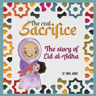 Cover for Samia Ahmed · The Real Sacrifice: The Story of Eid al-Adha (Paperback Book) (2022)