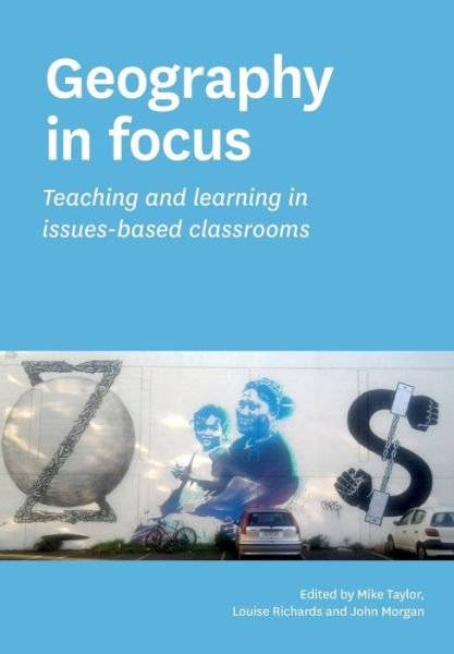 Cover for Mike Taylor · Geography in Focus: Teaching and Learning in Issues-Based Classsrooms (Pocketbok) (2015)