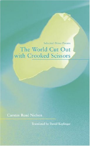 Cover for Carsten Rene Nielsen · The World Cut Out with Crooked Scissors - Selected  Prose Poems (Pocketbok) [1st edition] (2007)