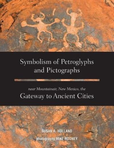 Cover for Susan a Holland · Symbolism of Petroglyphs and Pictographs Near Mountainair, New Mexico, the Gateway to Ancient Cities (Paperback Book) (2016)