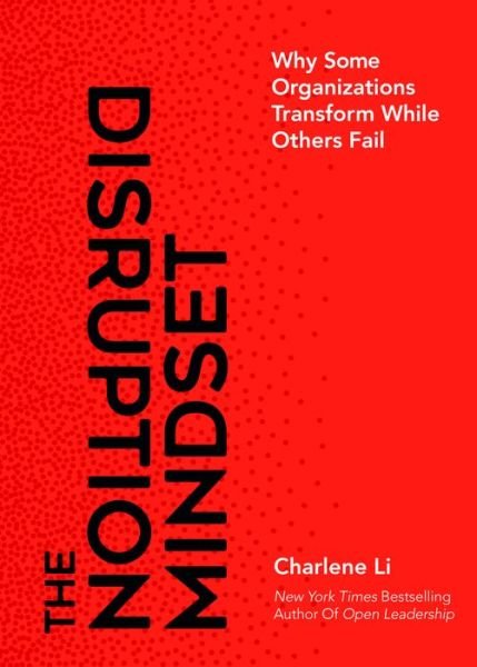 Cover for Charlene Li · The Disruption Mindset: Why Some Organizations Transform While Others Fail (Hardcover Book) (2019)