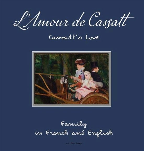 Cover for Oui Love Books · L'Amour de Cassatt / Cassatt's Love: Learn Family Relationships In French And English - First Impressions (Innbunden bok) (2019)