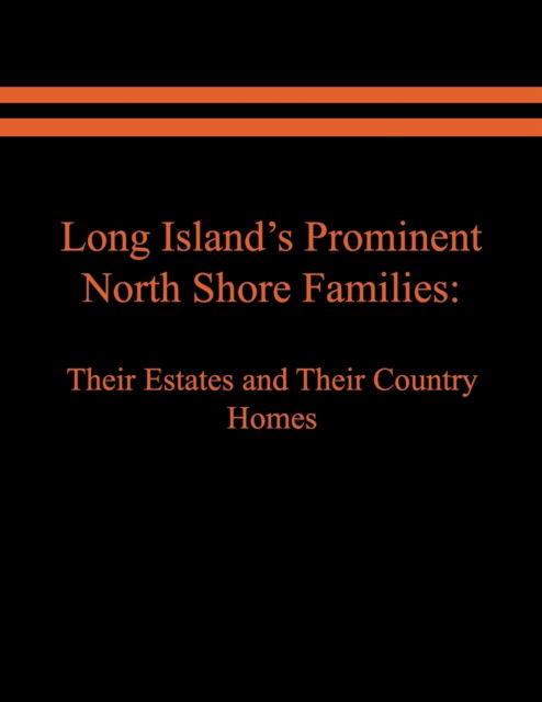 Cover for Raymond E Spinzia · Long Island's Prominent North Shore Families: Their Estates and Their Country Homes. Volume I - Long Island's Prominent North Shore Families (Paperback Book) (2019)