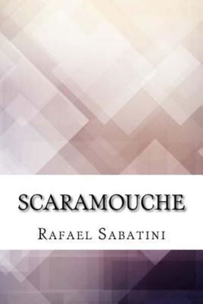 Scaramouche - Rafael Sabatini - Books - Createspace Independent Publishing Platf - 9781974563708 - August 15, 2017
