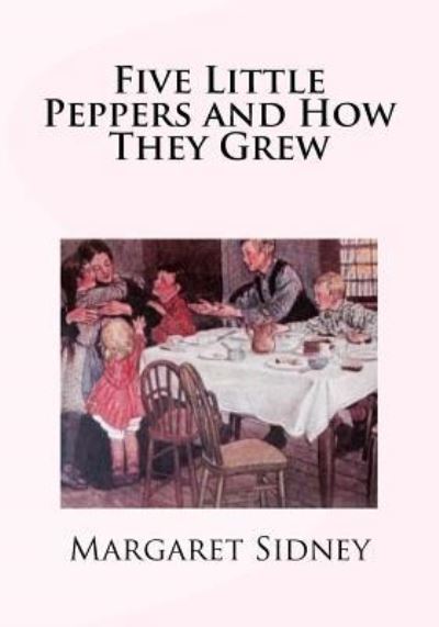 Cover for Margaret Sidney · Five Little Peppers and How They Grew (Paperback Book) (2017)