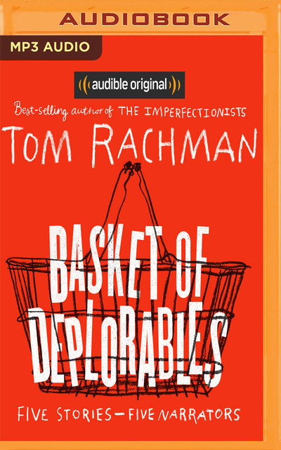 Basket of Deplorables - Tom Rachman - Audiolivros - BRILLIANCE AUDIO - 9781978664708 - 12 de março de 2019