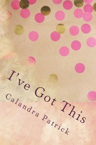 Cover for Calandra R Patrick · I've Got This (Paperback Book) (2018)