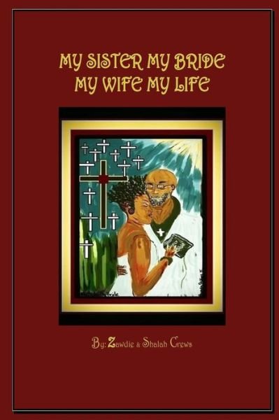 Cover for Zawdie Crews · My Sister My Bride, My Wife My Life (Paperback Book) (2017)