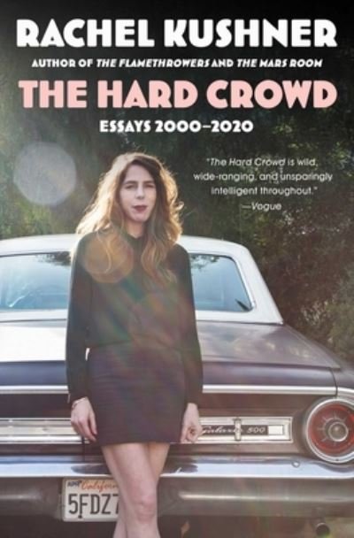 The Hard Crowd: Essays 2000-2020 - Rachel Kushner - Livros - Scribner - 9781982157708 - 15 de março de 2022