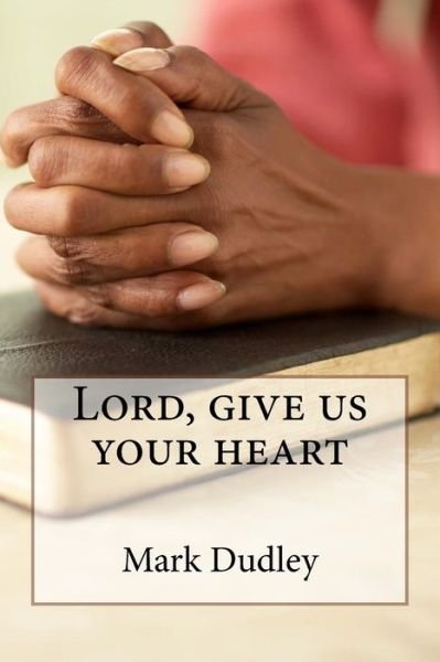 Cover for Mark Dudley · Lord, give us your heart (Paperback Bog) (2018)