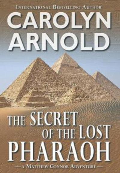 Cover for Carolyn Arnold · The Secret of the Lost Pharaoh - Matthew Connor Adventure (Hardcover Book) (2018)