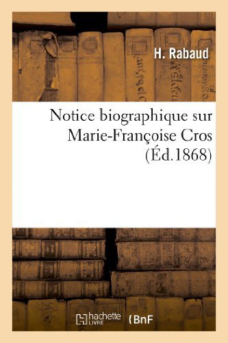 Cover for Rabaud-h · Notice Biographique Sur Marie-francoise Cros (Pocketbok) [French edition] (2013)